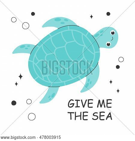 Poster With Cute Sea Turtle And Give Me The Sea Latter. Colorful Illustration Of A Sea Turtle Sticke