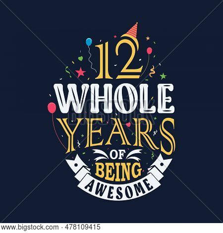 12 Whole Years Of Being Awesome. 12th Birthday, 12th Anniversary Lettering