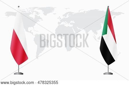 Poland And Sudan Flags For Official Meeting Against Background Of World Map.