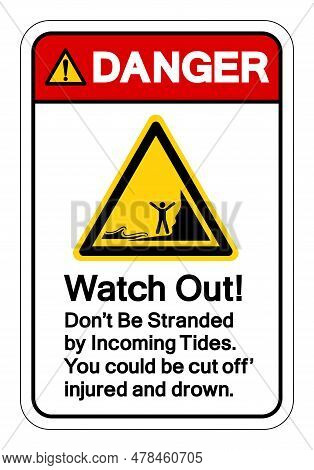 Danger Watch Out Don't Be Stranded By Incoming Tides Symbol Sign, Vector Illustration, Isolate On Wh