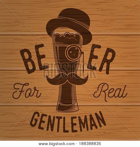 Beer for real gentleman. Craft Beer badge. Vector illustration. Vintage design for bar, pub and restaurant business. Photorealistic wood engraved craft beer design.