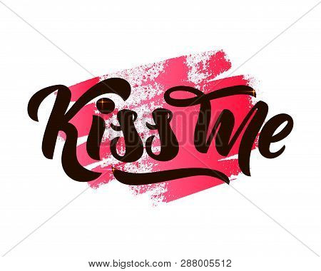 Phrase Kiss Me Hand Lettering On Watercolor Spot. Vector Romantic Background. Template For Website B