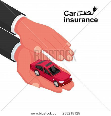 Hands Male Insurance Agent Protects Car. Concept Car Insurance. Vector Illustration Isometric Design