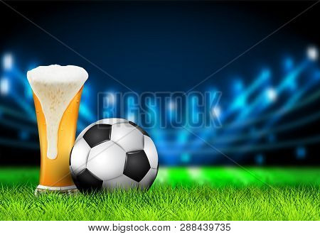 Football Arena Field With Bright Stadium Lights Design. Realistic 3d Soccer Ball And Glass Of Beer O