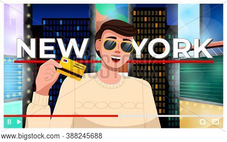 Concept Of Video Player Interface. Traveler Talking About New York. Man With Credit Card. How To Spe