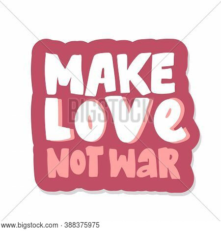 Make Love Not War Lettering. Sticker Hand Drawing Calligraphy Style Romantic Inspirational Postcard.