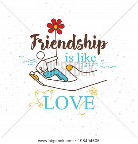 Illustration with the inscription "friendship is like love" and the man sitting on the hand with the flower.