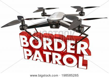 Border Partol Illegal Immigration Drone Flying Carrying Words 3d Animation
