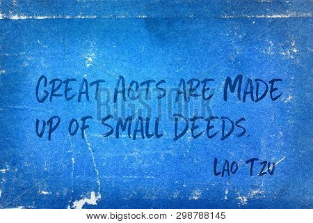 Great Acts Are Made Up Of Small Deeds - Ancient Chinese Philosopher Lao Tzu Quote Printed On Grunge 