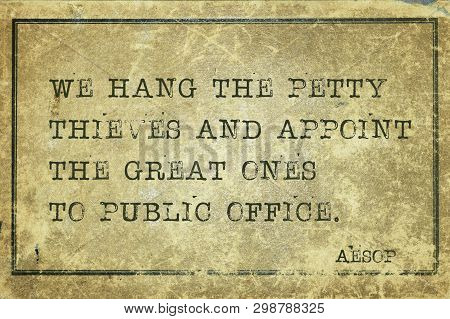 We Hang The Petty Thieves And Appoint The Great Ones To Public Office - Famous Ancient Greek Story T