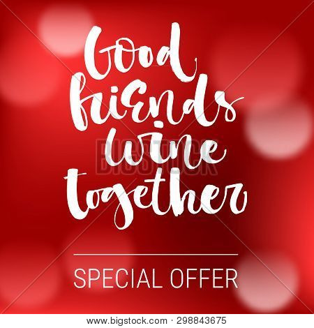 Good Friends Wine Together Special Offer. Funny Modern Calligraphy Qute Sale Offer Design