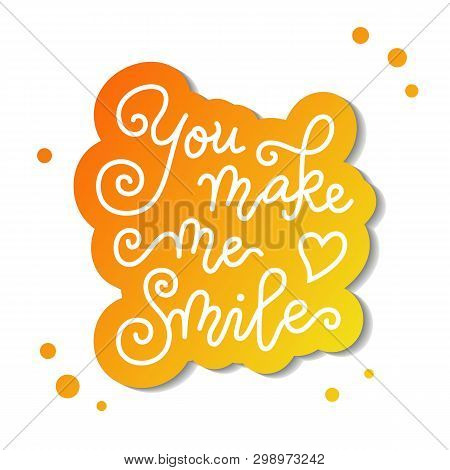 Modern Calligraphy Lettering Of You Make Me Smile With Heart In White With Orange Outline On White F