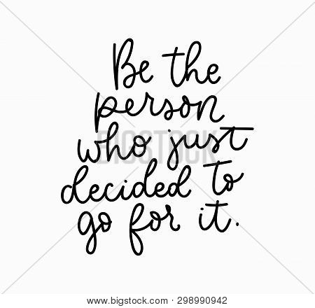 Be The Person Who Decided To Go For It Motivational Lettering Card. Inspirational Poster. Vector Ill
