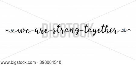 Hand Sketched We Are Strong Together Quote As Banner. Lettering For Poster, Flyer, Header, Advertise