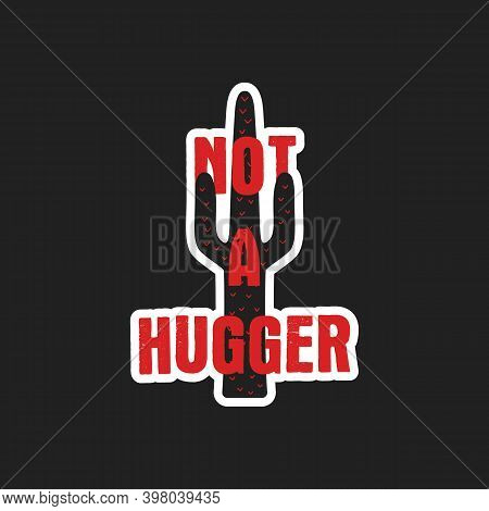 Valentines Day Sticker Design. Sarcastic Valentine Calligraphy Label With Quote - Not A Huger. Illus