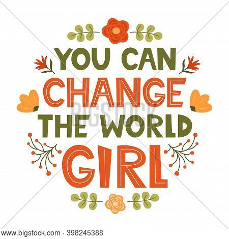 You Can Change The World Girl. Cute Hand Drawing Motivation Lettering Phrase For T-shirts, Poster, C