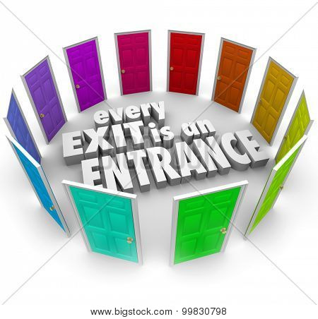 Every Exit is an Entrance words surrounded by doors leading to new opportunity and growth, turning a setback or bad event such as a firing or layoff into a positive chance to take a new path