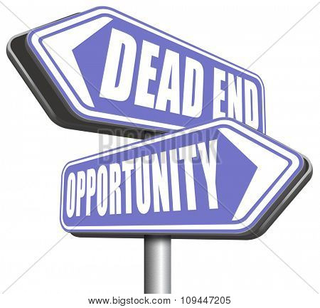 opportunity or dead end without any chance and with no future find a better choice for business way or road towards success or disaster make bad choice 