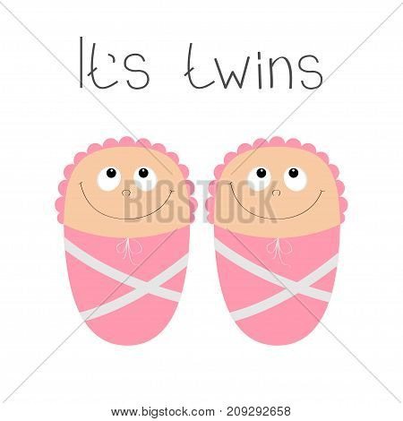 Baby shower card. Its twins girl. Cute cartoon character. Funny head looking up. Smiling face with eyes nose mouth smile. Pink swadding cloth and hat Flat design White background Vector illustration