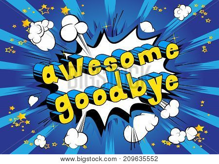 Awesome Goodbye - Comic book style phrase on abstract background.
