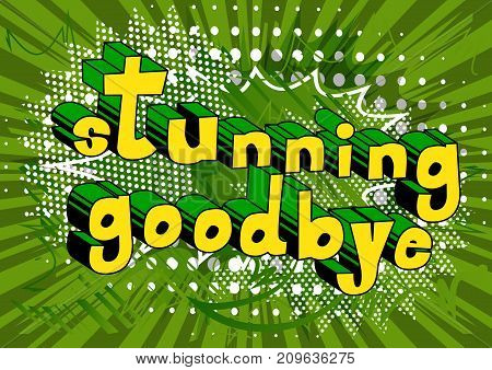 Stunning Goodbye - Comic book style phrase on abstract background.