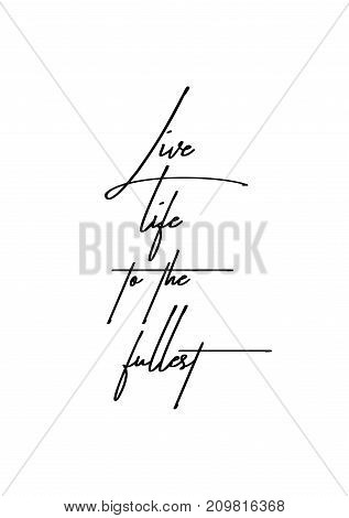 Greeting card with brush calligraphy. Vector black with white background. Live life to the fullest.