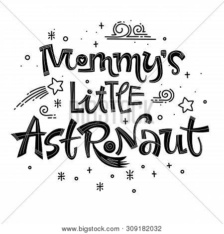 Mommys Little Astronaut Quote. Simple Black Color Baby Shower Hand Drawn Lettering Logo Phrase. Vect