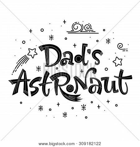 Dads Astronaut Quote. Simple Black Color Baby Shower Hand Drawn Lettering Logo Phrase. Vector Grotes