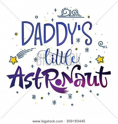 Be Brave Little Astronaut Quote. Space Color Baby Shower Hand Drawn Lettering Logo Phrase. Vector Gr