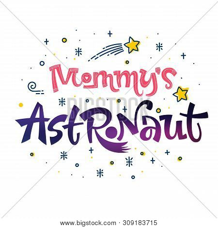 Be Brave Little Astronaut Quote. Space Color Baby Shower Hand Drawn Lettering Logo Phrase. Vector Gr