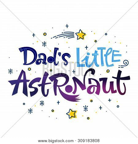 Be Brave Little Astronaut Quote. Space Color Baby Shower Hand Drawn Lettering Logo Phrase. Vector Gr