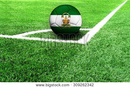 Soccer Ball On A Green Field, Flag Of Andalusia