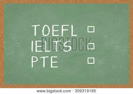 Word Toefl, Ielts, Pte , With Boxes To Tick On Green Chalkboard Background. Test Of English As A For