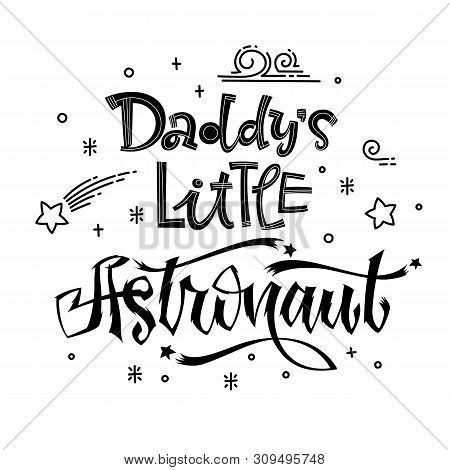Daddys Little Astronaut Quote. Baby Shower Hand Drawn Lettering Logo Phrase. Simple Vector Script St