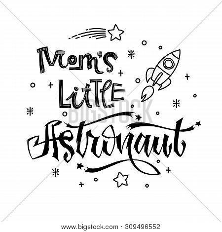 Moms Little Astronaut Quote. Baby Shower Hand Drawn Lettering Logo Phrase. Simple Vector Script Styl