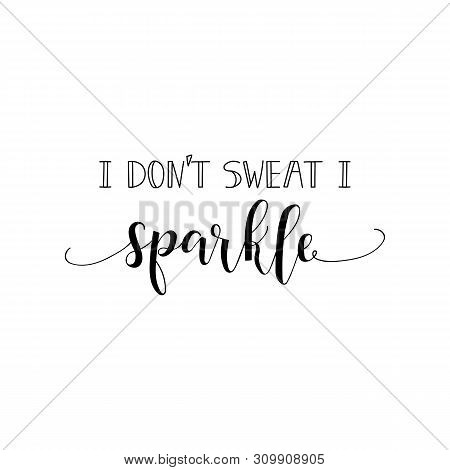 I Do Not Sweat I Sparkle. Lettering. Vector Illustration. Perfect Design For Greeting Cards, Posters