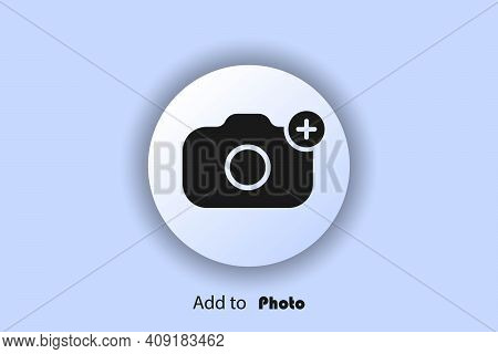 Add Photo Icon, Flat, Camera Icon With Plus, User Interface Icon, Add Picture Button. Neomorphism. V