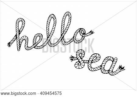 Hello Sea, Lettering With Hawser, Hand Drawn Vector Illustration