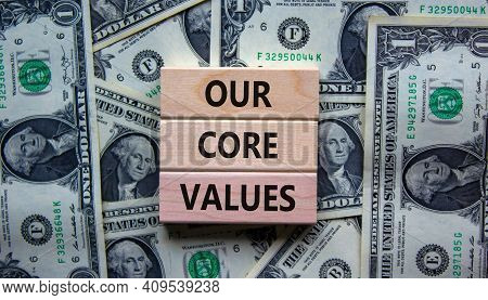Our Core Values Symbol. Concept Words 'our Core Values' On Wooden Blocks On A Beautiful Background F