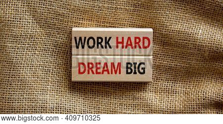 Work Hard Dream Big Symbol. Concept Words 'work Hard Dream Big' On Wooden Blocks On A Beautiful Canv