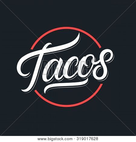 Tacos Hand Written Lettering Logo, Label, Badge, Sigm, Emblem For Mexican Restaurant Menu, Cafe Badg