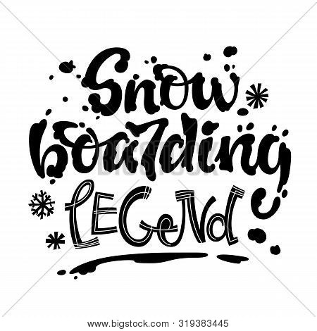 Snowboarding Legeng Quote. White Hand Drawn Snowboarding Lettering Logo Phrase. Snowboarding Letteri