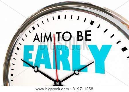 Aim to Be Early Punctual Arrive Before On Time Clock 3d Illustration