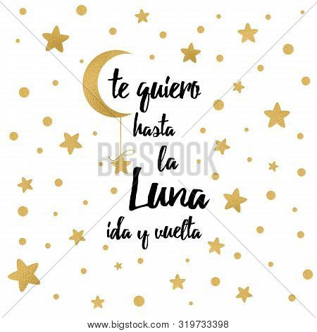 I Love You To The Moon And Back. Lation Inspirational Phrase For Your Design With Gold Stars Text In