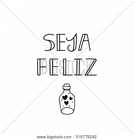 Seja Feliz. Brazilian Lettering. Translation From Portuguese - Be Happy. Modern Vector Brush Calligr