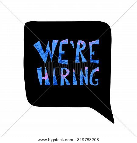 We Are Hiring Flyer. Bubble Speech With Quote About Current Vacancy.