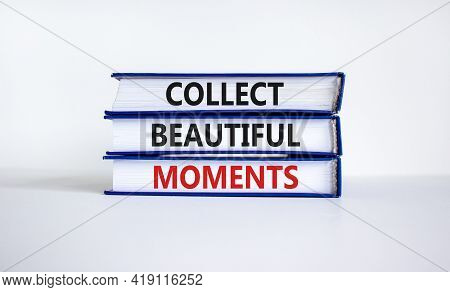 Collect Beautiful Moments Symbol. Books With Words 'collect Beautiful Moments'. Beautiful White Back