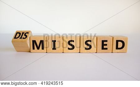 Missed Or Dismissed Symbol. Turned The Cube And Changed The Word 'missed' To 'dismissed'. Beautiful 