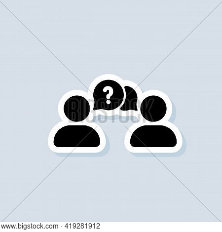 People And Question Mark And Bubble. Speaking Of People Sticker, Logo, Icon. Vector. Chat, Dialog Ic