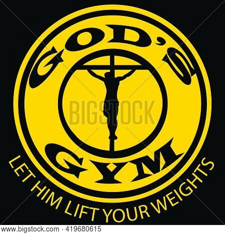 God's Gym. Let Him Lift Your Weights